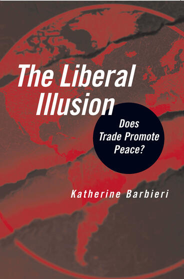 Cover of The Liberal Illusion - Does Trade Promote Peace?