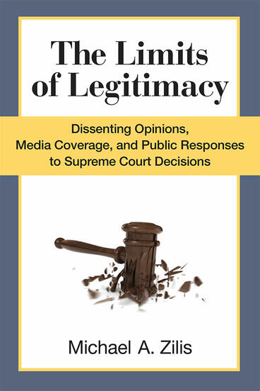 Cover of The Limits of Legitimacy - Dissenting Opinions, Media Coverage, and Public Responses to Supreme Court Decisions