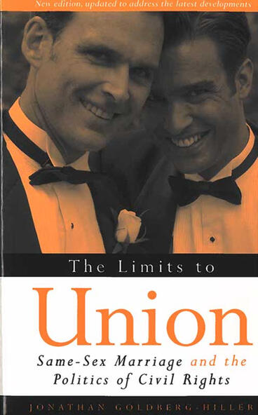 Cover of The Limits to Union: Same-Sex Marriage and the Politics of Civil Rights | Jonathan Goldberg-Hiller | 9780472030491