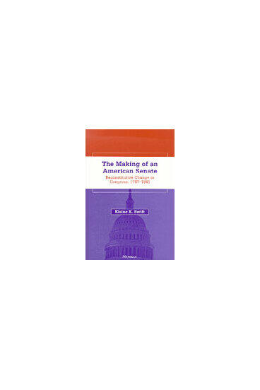 Cover of The Making of an American Senate - Reconstitutive Change in Congress, 1787-1841