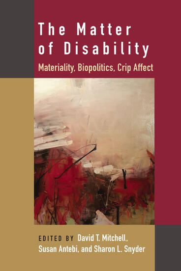 Cover of The Matter of Disability - Biopolitics, Materiality, Crip Affect
