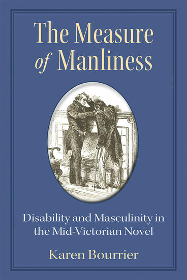 Cover of The Measure of Manliness - Disability and Masculinity in the Mid-Victorian Novel