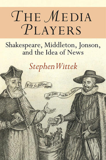Cover of The Media Players - Shakespeare, Middleton, Jonson, and the Idea of News