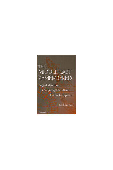 Cover of The Middle East Remembered - Forged Identities, Competing Narratives, Contested Spaces