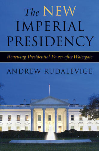 Cover of The New Imperial Presidency: Renewing Presidential Power after Watergate | Andrew Rudalevige | 9780472031924