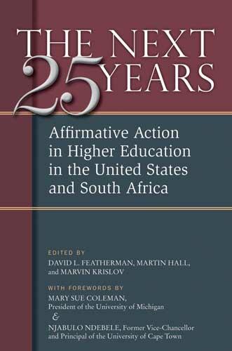Cover of The Next Twenty-five Years: Affirmative Action in Higher Education in the United States and South Africa | David Lee Featherman, Marvin Krislov, and Martin Hall | 9780472033775