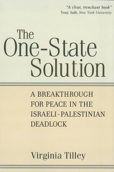 Cover of The One-State Solution: A Breakthrough for Peace in the Israeli-Palestinian Deadlock | Virginia Tilley | 9780472026166