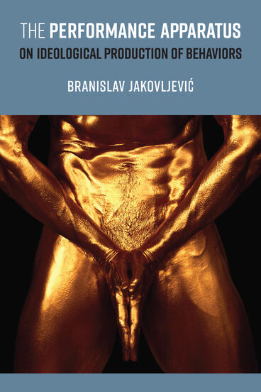 Cover of The Performance Apparatus: On Ideological Production of Behaviors | Branislav Jakovljevic | 9780472077335