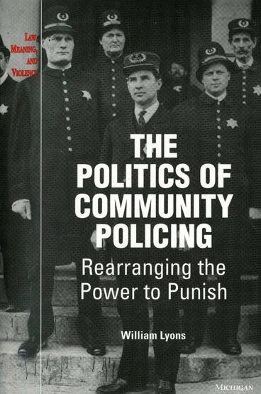 Cover of The Politics of Community Policing - Rearranging the Power to Punish