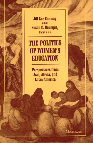 Cover of The Politics of Women's Education: Perspectives from Asia, Africa, and Latin America | Jill Ker Conway &amp; Susan C. Bourque | 9780472225668