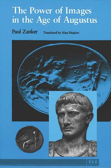 Cover of The Power of Images in the Age of Augustus | Paul Zanker &amp; Alan Shapiro | 9780472081240