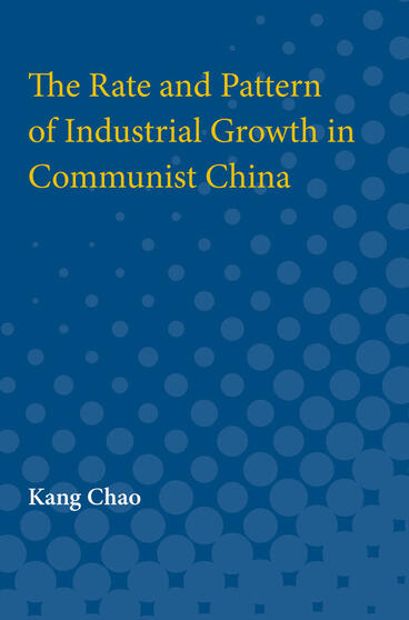 Cover of The Rate and Pattern of Industrial Growth in Communist China | Kang Chao | 9780472750696