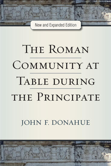 Cover of The Roman Community at Table during the Principate, New and Expanded Edition