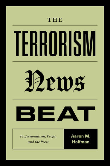 Cover of The Terrorism News Beat - Professionalism, Profit, and the Press