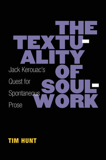 Cover of The Textuality of Soulwork - Jack Kerouac's Quest for Spontaneous Prose