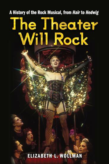 Cover of The Theater Will Rock - A History of the Rock Musical, from Hair to Hedwig