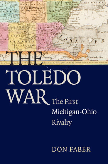 Cover of The Toledo War - The First Michigan-Ohio Rivalry