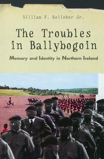 Cover of The Troubles in Ballybogoin - Memory and Identity in Northern Ireland