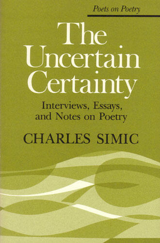Cover of The Uncertain Certainty - Interviews, Essays, and Notes on Poetry
