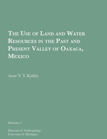Cover of The Use of Land and Water Resources in the Past and Present Valley of Oaxaca, Mexico | Anne V. T. Kirkby | 9781949098464