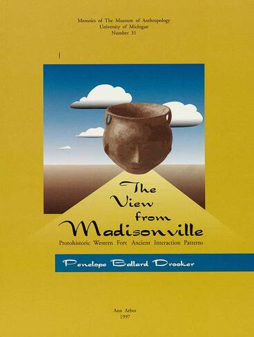 Cover of The View from Madisonville: Protohistoric Western Fort Ancient Interaction Patterns | Penelope Ballard Drooker | 9780915703425