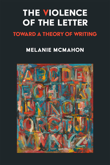 Cover of The Violence of the Letter - Toward a Theory of Writing