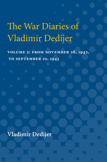 Cover of The War Diaries of Vladimir Dedijer: Volume 2: From November 28, 1942, to September 10, 1943 | Vladimir Dedijer | 9780472751006