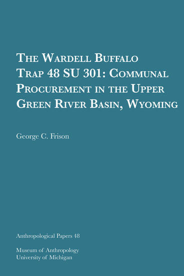 Cover of The Wardell Buffalo Trap 48 SU 301: Communal Procurement in the Upper Green River Basin, Wyoming | George C. Frison | 9781949098082
