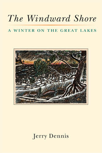 Cover of The Windward Shore: A Winter on the Great Lakes | Jerry Dennis | 9780472118168