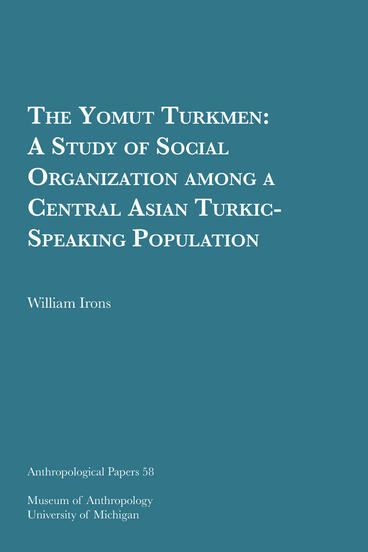 Cover of The Yomut Turkmen: A Study of Social Organization among a Central Asian Turkic-Speaking Population | William Irons | 9781949098037