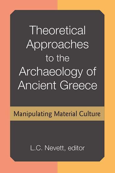 Cover of Theoretical Approaches to the Archaeology of Ancient Greece - Manipulating Material Culture