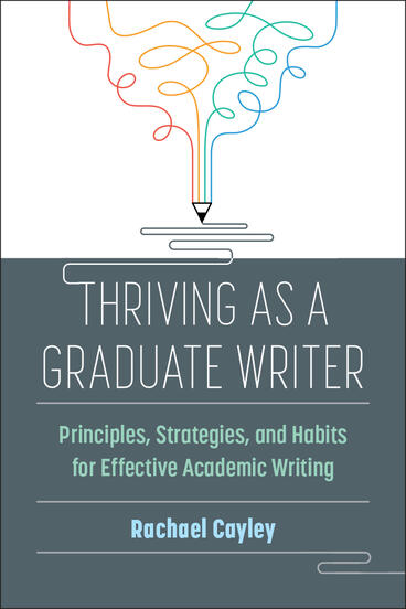 Cover of Thriving as a Graduate Writer - Principles, Strategies, and Habits for Effective Academic Writing