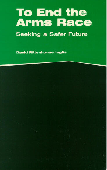 Cover of To End the Arms Race: Seeking a Safer Future | David Rittenhouse Inglis &amp; Norman Cousins | 9780472223237