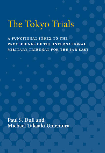 Cover of The Tokyo Trials - A Functional Index to the Proceedings of the International Military Tribunal for the Far East