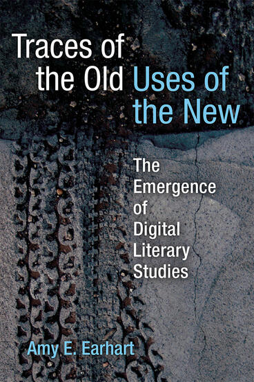 Cover of Traces of the Old, Uses of the New - The Emergence of Digital Literary Studies
