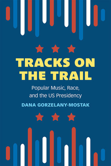 Cover of Tracks on the Trail - Popular Music, Race, and the US Presidency