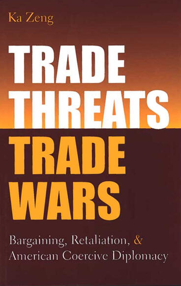 Cover of Trade Threats, Trade Wars - Bargaining, Retaliation, and American Coercive Diplomacy