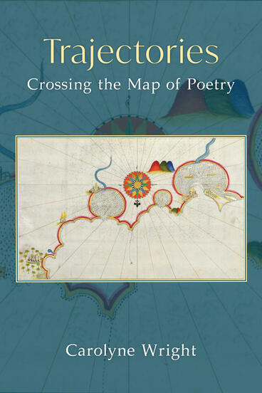 Cover of Trajectories: Crossing the Map of Poetry | Carolyne Wright | 9780472040292