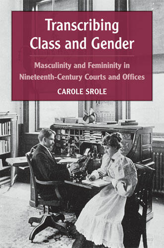 Cover of Transcribing Class and Gender - Masculinity and Femininity in Nineteenth-Century Courts and Offices