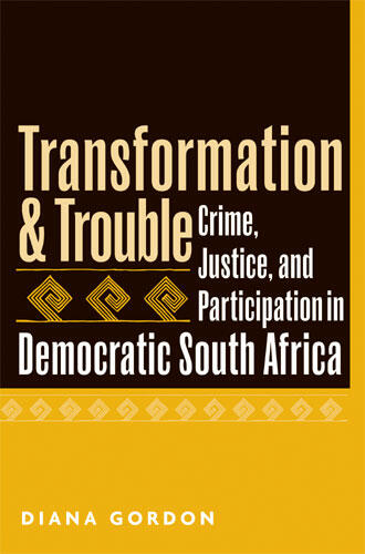 Cover of Transformation and Trouble: Crime, Justice and Participation in Democratic South Africa | Diana Gordon | 9780472069149