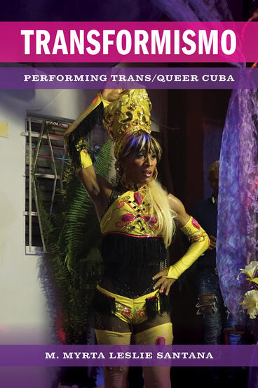 Cover of Transformismo: Performing Trans/Queer Cuba | M. Myrta Leslie Santana | 9780472077168