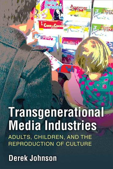Cover of Transgenerational Media Industries - Adults, Children, and the Reproduction of Culture