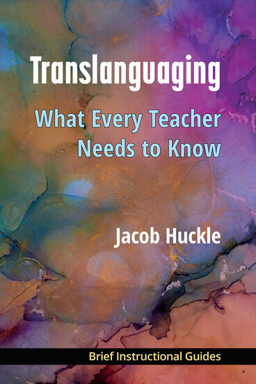 Cover of Translanguaging: What Every Teacher Needs to Know | Jacob Huckle | 9780472040414