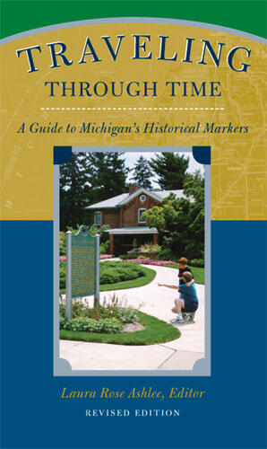 Cover of Traveling Through Time: A Guide to Michigan's Historical Markers | Laura Rose Ashlee | 9780472030668