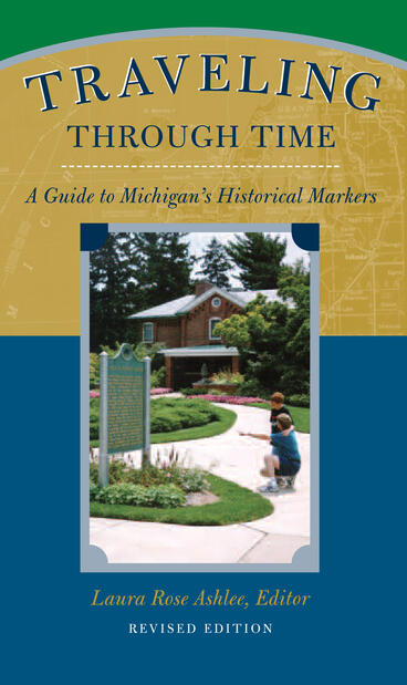 Cover of Traveling Through Time - A Guide to Michigan's Historical Markers