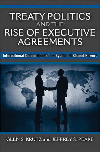 Cover of Treaty Politics and the Rise of Executive Agreements - International Commitments in a System of Shared Powers