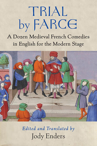 Cover of Trial by Farce - A Dozen Medieval French Comedies in English for the Modern Stage