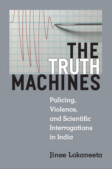 Cover of The Truth Machines - Policing, Violence, and Scientific Interrogations in India