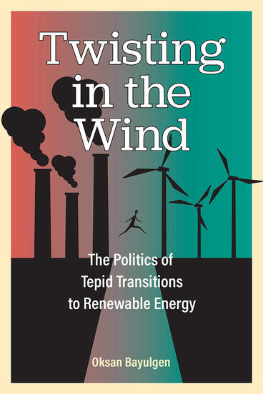 Cover of Twisting in the Wind - The Politics of Tepid Transitions to Renewable Energy