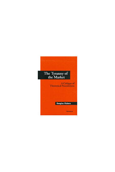 Cover of Tyranny of the Market: A Critique of Theoretical Foundations | Douglas Vickers | 9780472106189